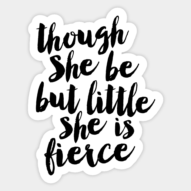 Though She Be But Little She is Fierce Sticker by MotivatedType